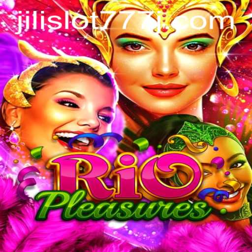 Discover the Excitement of RioPleasures with Jili Slot 777